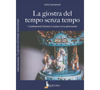 Libri Cacciamani Carlo - La Giostra Del Tempo Senza Tempo. I Cambiamenti Climati