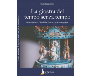 Libri Cacciamani Carlo - La Giostra Del Tempo Senza Tempo. I Cambiamenti Climati