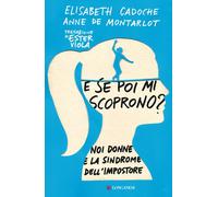 Libri Cadoche Elisabeth / Montarlot Anne de - E Se Poi Mi Scoprono? Noi Donne E