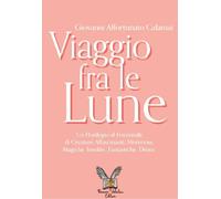 Libri Calamai Giovanni Affortunato - Viaggio Fra Le Lune. Un Florilegio Tutto Al