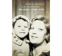 Libri Calandrone Maria Grazia - Splendi Come Vita