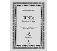 Libri Calcara Francesco Saverio - Cunta. Pensierini Di Vita