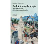 Libri Calder Barnabas - Architettura Ed Energia. Dalla Preistoria All'emergenza