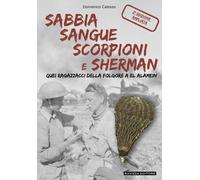 Sabbia sangue scorpioni e Sherman. Quei ragazzacci della folgore a El Alamein. 2