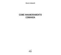 Libri Callarelli Gloria - Come Innamoramento Comanda