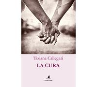 Libri Callegari Tiziana - La Cura