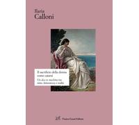 Libri Calloni Ilaria - Il Sacrificio Della Donna Come Catarsi. Una Dea Ex Machin