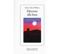 Discorso alla luna - Calloni Williams Selene