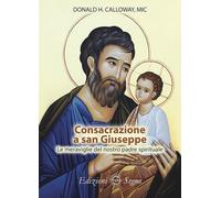 Libri Calloway Donald H. - Consacrazione A San Giuseppe Le Meraviglie Del Nostro
