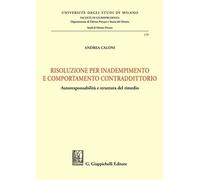 Libri Caloni Andrea - Risoluzione Per Inadempimento E Comportamento Contradditto