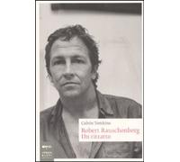 Robert Rauschenberg. Un ritratto