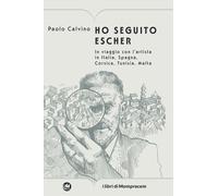 Libri Calvino Paolo - Ho Seguito Escher. In Viaggio Con L'artista In Italia, Spa