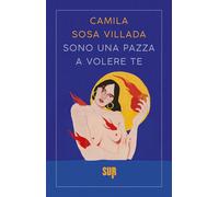 Libri Camila Sosa Villada - Sono una pazza a volere te - 2023