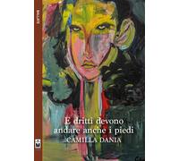 Libri Camilla Dania - E dritti devono andare anche i piedi - 2018
