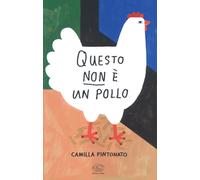 Libri Camilla Pintonato - Questo non è un pollo - 2019
