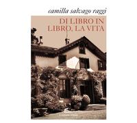 Di libro in libro la vita - Salvago Raggi Camilla