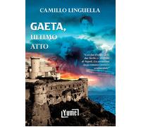 Libri Camillo Linguella - Gaeta, ultimo atto - 2023 (Narrativa)