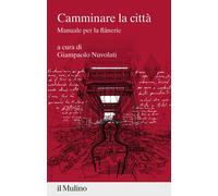 Libri Camminare La Citta. Manuale Per La Flanerie