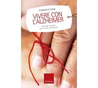 Libri Camp Cameron J. - Vivere Con L'alzheimer. Consigli Semplici Per La Vita Qu