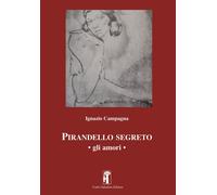 Libri Campagna Ignazio - Pirandello Segreto. Gli Amori