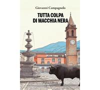 Libri Campagnolo Giovanni - Tutta Colpa Di Macchia Nera