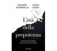 Libri Campanella Edoardo / Marta Dassù - L' Eta Della Prepotenza. Perche I Nuovi