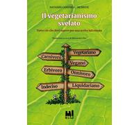 Il vegetarianismo svelato. Tutto ciò che devi sapere per una scelta informata