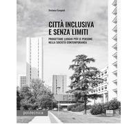 Città inclusiva e senza limiti. Progettare luoghi per le persone nella società contemporanea
