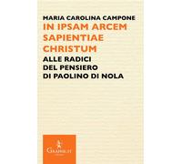 Libri Campone Maria Carolina - In Ipsam Arcem Sapientiae Christum. Alle Radici D