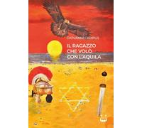 Libri Campus Giovanni Maria - Il Ragazzo Che Volo Con L'aquila