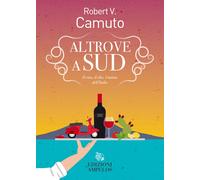 Libri Camuto Robert V. - Altrove A Sud. Il Vino, Il Cibo, L'anima Dell'italia