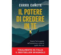 Libri Cañete Curro - Il Potere Di Credere In Te. Impara L'arte Segreta Dell'auto
