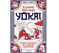 Libri Canino Irene - Il Grande Libro Degli Yokai. Storie E Leggende Del Folklore