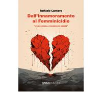 Libri Canneva Raffaele - Dall'innamoramento Al Femminicidio. L'abisso Della Viol
