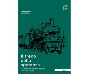Libri Cantafora Gianvincenzo - Il Treno Della Speranza. Gli Internati Militari I