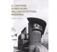 Il cantiere di restauro dell'architettura moderna. Teoria e prassi