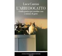Libri Cantini Luca - L' Arredogatto. Guida Pratica Per Arredare Casa A Misura Di