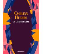 Libri Caoilinn Hughes - Le conseguenze - 2021