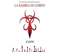 Libri Caos Caos - La Rabbia In Corpo. Storia Di Una Non Morte Vissuta