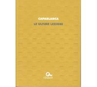 Libri Capablanca JosÃ© RaÃºl - Le Ultime Lezioni