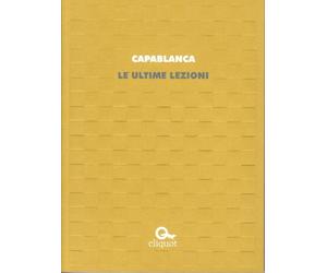 Libri Capablanca JosÃ© RaÃºl - Le Ultime Lezioni