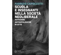 Libri Capoccetti Fabrizio - Scuola E Insegnanti Nella Societa Neoliberale. Mutaz