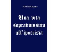 Libri Capone Menino - Una Vita Sopravvissuta All'ipocrisia