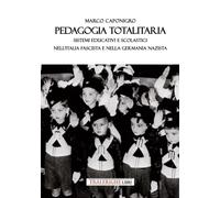 Libri Caponigro Marco - Pedagogia Totalitaria. Sistemi Educativi E Scolastici Ne