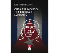 Libri Capote RaÃºl Antonio - Cuba E Il Mondo Tra Liberta E Schiavitu