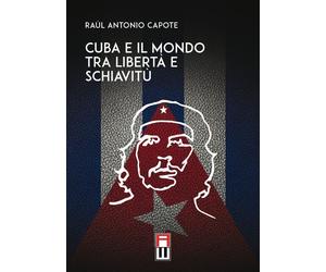 Libri Capote RaÃºl Antonio - Cuba E Il Mondo Tra Liberta E Schiavitu