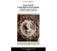 Elia Volpi e Wilhelm Von Bode. Fotografia e commercio d'arte tra Firenze e...