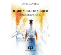 Libri Cappello Guido - Il Miglior Nemico. Dal Paziente Per Il Paziente