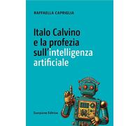 Libri Capriglia Raffaella - Italo Calvino E La Profezia Sull'intelligenza Artifi