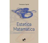 Libri Caprile Francesco - Estetica Matematica